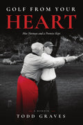 Golf From Your Heart: Moe Norman and a Promise Kept